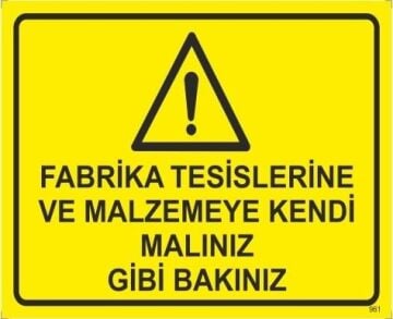 Fabrika Tesislerine ve Malzemeye Kendi Malınız Gibi Bakınız Levhası