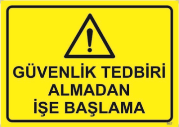 Güvenlik Tedbiri Almadan İşe Başlama Levhası