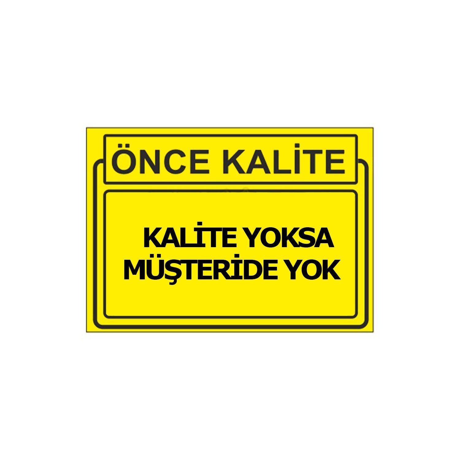 Kalite Yoksa Müşteride Yok Levhası