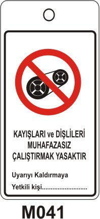 Kayışları ve Dişlileri Muhafazasız Çalıştırmak Yasaktır (Asılabilir Etiket)