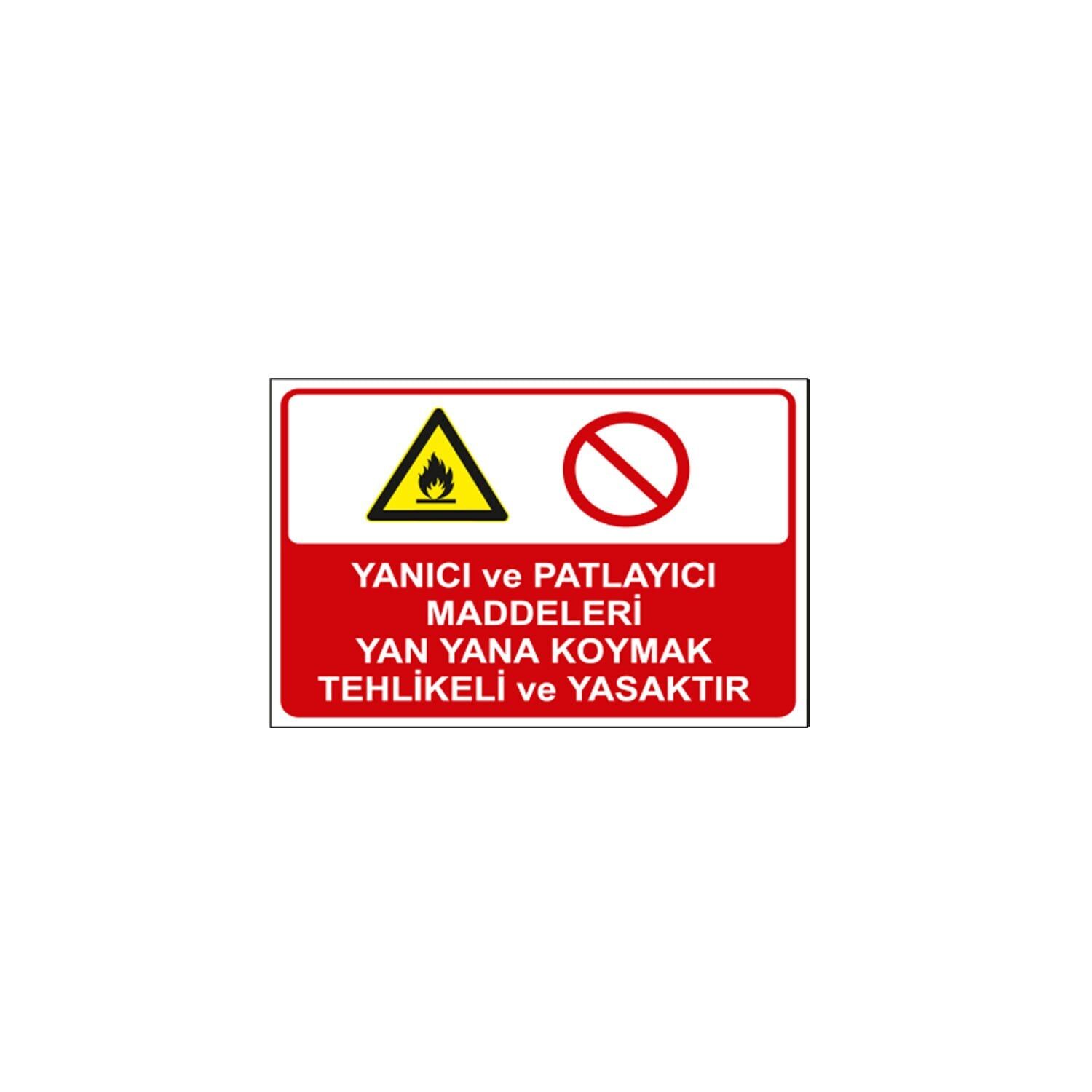 Yanıcı ve Patlayıcı Maddeleri Yan Yana Koymak Tehlikeli ve Yasaktır Levhası