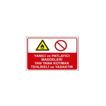 Yanıcı ve Patlayıcı Maddeleri Yan Yana Koymak Tehlikeli ve Yasaktır Levhası