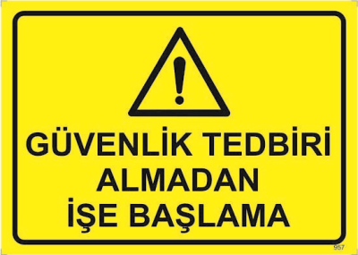 Güvenlik Tedbiri Almadan İşe Başlama Levhası
